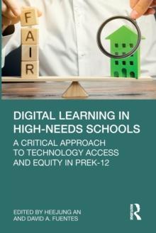 Digital Learning in High-Needs Schools : A Critical Approach to Technology Access and Equity in PreK-12