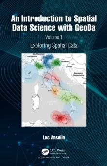 An Introduction to Spatial Data Science with GeoDa : Volume 1: Exploring Spatial Data