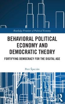 Behavioral Political Economy and Democratic Theory : Fortifying Democracy for the Digital Age