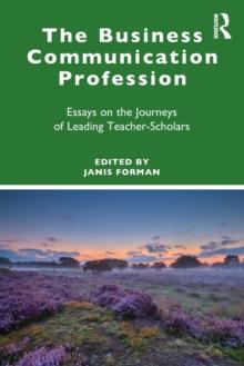 The Business Communication Profession : Essays on the Journeys of Leading Teacher-Scholars