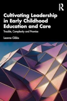 Cultivating Leadership in Early Childhood Education and Care : Trouble, Complexity and Promise