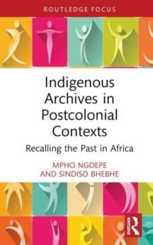 Indigenous Archives in Postcolonial Contexts : Recalling the Past in Africa