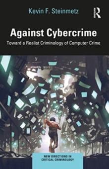 Against Cybercrime : Toward a Realist Criminology of Computer Crime