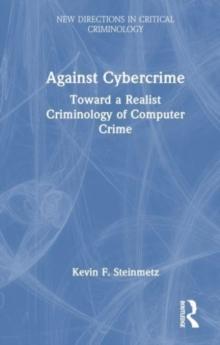 Against Cybercrime : Toward a Realist Criminology of Computer Crime