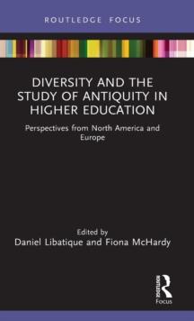 Diversity and the Study of Antiquity in Higher Education : Perspectives from North America and Europe