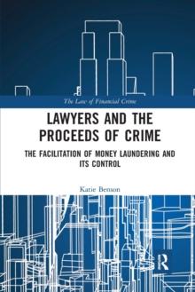 Lawyers and the Proceeds of Crime : The Facilitation of Money Laundering and its Control