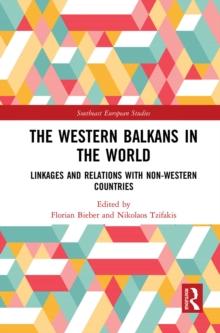 The Western Balkans in the World : Linkages and Relations with Non-Western Countries