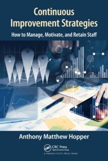 Continuous Improvement Strategies : How to Manage, Motivate, and Retain Staff