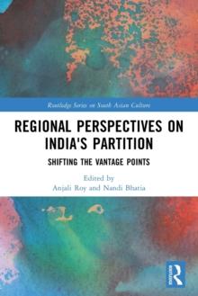 Regional perspectives on India's Partition : Shifting the Vantage Points