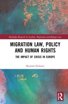 Migration Law, Policy and Human Rights : The Impact of Crisis in Europe