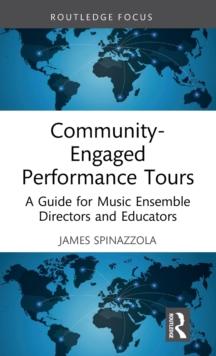 Community-Engaged Performance Tours : A Guide for Music Ensemble Directors and Educators