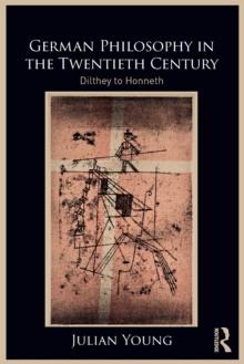 German Philosophy in the Twentieth Century : Dilthey to Honneth