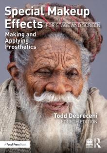 Special Makeup Effects for Stage and Screen : Making and Applying Prosthetics