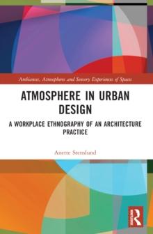 Atmosphere in Urban Design : A Workplace Ethnography of an Architecture Practice