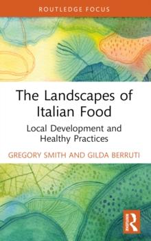 The Landscapes of Italian Food : Local Development and Healthy Practices