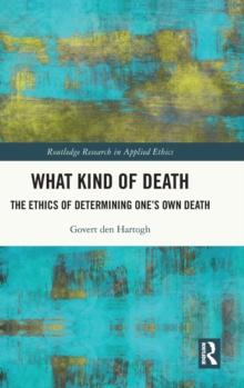 What Kind of Death : The Ethics of Determining Ones Own Death