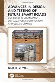 Advances in Design and Testing of Future Smart Roads : Considering Urbanization, Digitalization, Electrification and Climate Change