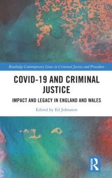 Covid-19 and Criminal Justice : Impact and Legacy in England and Wales