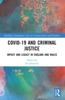 Covid-19 and Criminal Justice : Impact and Legacy in England and Wales