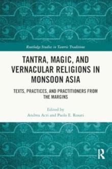 Tantra, Magic, and Vernacular Religions in Monsoon Asia : Texts, Practices, and Practitioners from the Margins