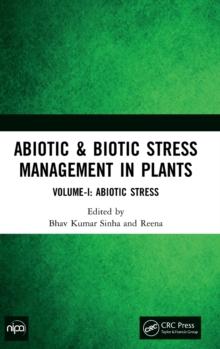 Abiotic & Biotic Stress Management in Plants : Volume-I: Abiotic Stress