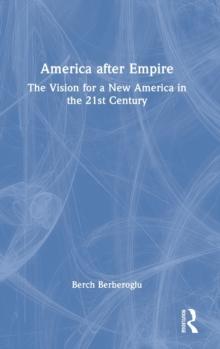 America after Empire : The Vision for a New America in the 21st Century