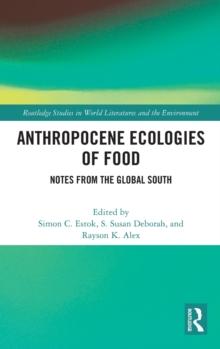 Anthropocene Ecologies of Food : Notes from the Global South