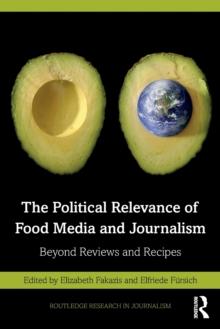 The Political Relevance of Food Media and Journalism : Beyond Reviews and Recipes