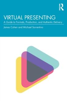 Virtual Presenting : A Guide to Formats, Production and Authentic Delivery