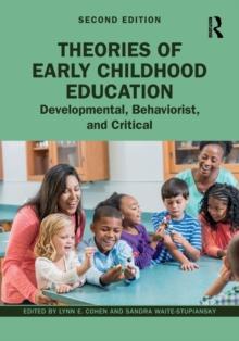 Theories of Early Childhood Education : Developmental, Behaviorist, and Critical