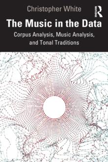 The Music in the Data : Corpus Analysis, Music Analysis, and Tonal Traditions