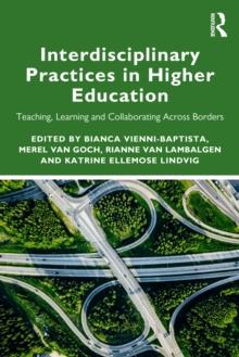 Interdisciplinary Practices in Higher Education : Teaching, Learning and Collaborating across Borders