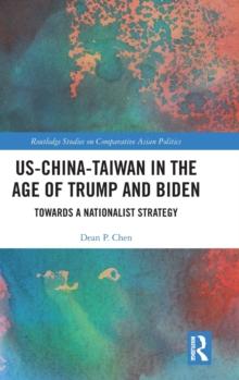 US-China-Taiwan in the Age of Trump and Biden : Towards a Nationalist Strategy