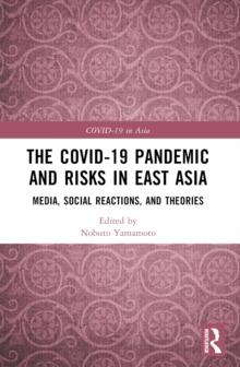 The COVID-19 Pandemic and Risks in East Asia : Media, Social Reactions, and Theories