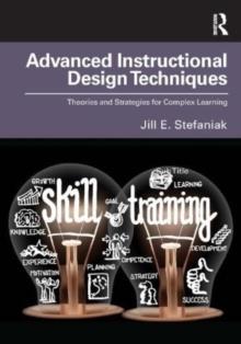 Advanced Instructional Design Techniques : Theories and Strategies for Complex Learning