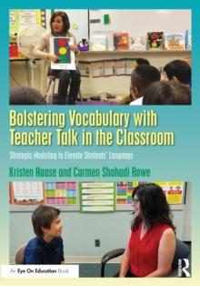 Bolstering Vocabulary with Teacher Talk in the Classroom : Strategic Modeling to Elevate Students Language