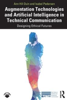 Augmentation Technologies and Artificial Intelligence in Technical Communication : Designing Ethical Futures