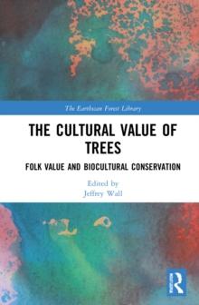 The Cultural Value of Trees : Folk Value and Biocultural Conservation