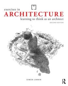 Exercises in Architecture : Learning to Think as an Architect