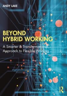 Beyond Hybrid Working : A Smarter & Transformational Approach to Flexible Working