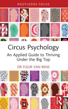 Circus Psychology : An Applied Guide to Thriving Under the Big Top