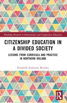 Citizenship Education in a Divided Society : Lessons from Curricula and Practice in Northern Ireland