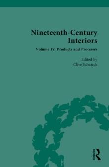 Nineteenth-Century Interiors : Volume IV: Products and Processes