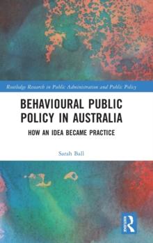 Behavioural Public Policy in Australia : How an Idea Became Practice