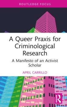 A Queer Praxis for Criminological Research : A Manifesto of an Activist Scholar