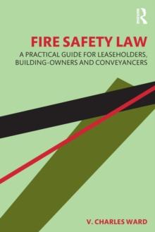 Fire Safety Law : A Practical Guide for Leaseholders, Building-Owners and Conveyancers