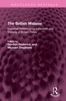 The British Malaise : Industrial Performance Education and Training in Britain Today