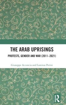 The Arab Uprisings : Protests, Gender and War (2011-2021)