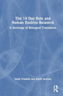 The 14 Day Rule and Human Embryo Research : A Sociology of Biological Translation