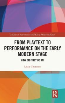 From Playtext to Performance on the Early Modern Stage : How Did They Do It?